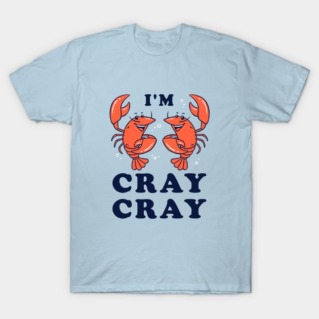 I'm Cray Cray T-Shirt by dumbshirts